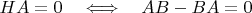 $HA=0 \quad\Longleftrightarrow\quad AB-BA=0\quad$