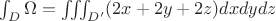 $\int_{D}\Omega = \iiint_{D'} (2x+2y+2z)dxdydz$