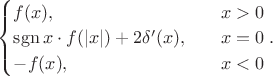 $\begin{cases}f(x),&\quad x>0\\\operatorname{sgn}x\cdot f(|x|)+2\delta'(x),&\quad x=0\\-f(x),&\quad x<0\\\end{cases}.$