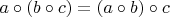 $a\circ(b\circ c) = (a\circ b)\circ c$