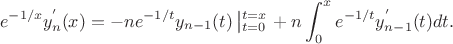 $$
e^{-1/x}y_n^{'}(x)=-n e^{-1/t} y_{n-1}(t)\left|_{t=0}^{t=x}\right.+n\int_0^x e^{-1/t}y_{n-1}^{'}(t)dt.
$$ $$
e^{-1/x}y_n^{'}(x)=-n e^{-1/t} y_{n-1}(t)\left|_{t=0}^{t=x}\right.+n\int_0^x e^{-1/t}y_{n-1}^{'}(t)dt.
$$