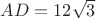 $AD=12\sqrt{3}$