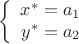 $$\left\{
\begin{array}{rcl}
x^* = a_1& \\
y^* = a_2\\
\end{array}
\right.$$