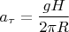 $$\[{a_\tau } = \frac{{gH}}{{2\pi R}}\]$$
