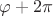 $\varphi+2\pi$
