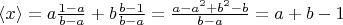 $\langle x\rangle= a\tfrac{1-a}{b-a}+b\tfrac{b-1}{b-a} = \tfrac{a-a^2+b^2-b}{b-a}=a+b-1$
