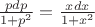 $ \frac {p dp}{1 + p^2} = \frac {x dx}{1 + x^2} $ $ \frac {p dp}{1 + p^2} = \frac {x dx}{1 + x^2} $