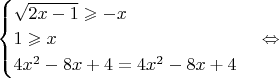 $\begin{cases}
\sqrt{2x-1}\geqslant -x\\
1 \geqslant x\\
4x^2-8x+4=4x^2-8x+4
\end{cases} \Leftrightarrow$