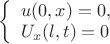 $\left\{ \begin{array}{l}u(0,x)=0,\\U_{x}(l,t)=0\end{array} \right.
$