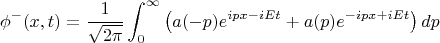 $$\phi^-(x,t)=\frac{1}{\sqrt{2\pi}}\int^{\infty}_{0}{\left(a(-p) e^{ipx-iEt} + a(p) e^{-ipx+iEt}\right)dp}$$