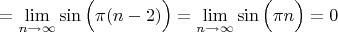 $$=\lim\limits_{n \to \infty}\sin\Big(\pi(n-2)\Big)=\lim\limits_{n \to \infty}\sin\Big( \pi n\Big)=0$$