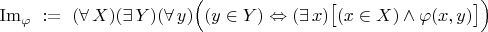 ${\rm Im}_\varphi\ :=\ (\forall\,X)(\exists\,Y)(\forall\,y)\Bigl((y\in Y)\Leftrightarrow(\exists\,x)\bigl[(x\in X)\land\varphi(x,y)\bigr]\Bigr)$