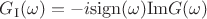 $G_\mathrm{I}(\omega)=-i\mathrm{sign}(\omega)\mathrm{Im}G(\omega)$