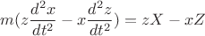 $$ m(z \frac {d^2 x} {dt^2} - x \frac {d^2 z} {dt^2}) = zX - xZ $$