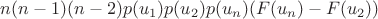 $n(n-1)(n-2)p(u_1)p(u_2)p(u_n)(F(u_n)-F(u_2))$