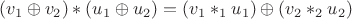 $$
(v_1\oplus v_2)\ast(u_1\oplus u_2)=(v_1\ast_1u_1)\oplus(v_2\ast_2 u_2)
$$