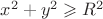 $x^2+y^2\geqslant R^2$
