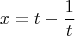 $$x=t-\frac{1}{t}$$