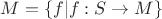 $M=\{f|f:S\to M\}$