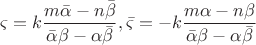 $$\varsigma  = k\frac{{m\bar \alpha  - n\bar \beta }}{{\bar \alpha \beta  - \alpha \bar \beta }},\bar \varsigma  =  - k\frac{{m\alpha  - n\beta }}{{\bar \alpha \beta  - \alpha \bar \beta }}$
