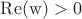 $\operatorname{Re(w)>0}$
