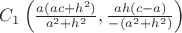 $C_{1}\left (\frac{a(ac+h^{2})}{a^{2}+h^{2}},\frac{ah(c-a)}{-(a^{2}+h^{2})}  \right )$
