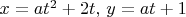 $x=at^2+2t, \, y=at+1$