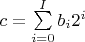 $c = \sum\limits_{i = 0}^I {{b_i}{2^i}} $