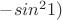 $-sin^2 1) $
