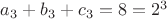 $a_3+b_3+c_3=8=2^3$