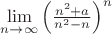$\lim\limits_{n \to \infty}\left(\frac{n^2+a}{n^2-n}\right)^n$