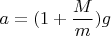 $a=(1+\dfrac Mm)g$