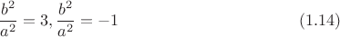 $$\frac{b^2}{a^2}=3, \frac{b^2}{a^2}=-1 \eqno (1.14)$$