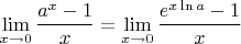 $$\mathop {\lim }\limits_{x \to 0} {{a^x  - 1} \over x} = \mathop {\lim }\limits_{x \to 0} {{e^{x\ln a}  - 1} \over x}$$