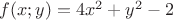 $f(x;y)=4 x^{2}+y^{2}-2$