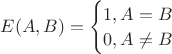 $E(A,B) = \begin{cases}1,A=B\\0,A\neq B\end{cases}$