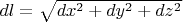 $dl = \sqrt {dx^2  + dy^2  + dz^2 } $