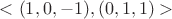 $<(1,0,-1), (0,1, 1)>$
