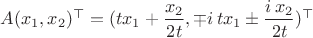 $A(x_1,x_2)^\top=(tx_1+\dfrac{x_2}{2t}, \mp i\,tx_1\pm\dfrac{i\,x_2}{2t})^\top$