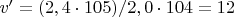 $v'= (2,4 \cdot 105)/2,0 \cdot 104= 12$