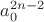 $a_0^{2n -2}$