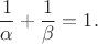 $$
\frac{1}{\alpha}+\frac{1}{\beta}=1 .
$$