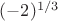 $(-2)^{1/3}$
