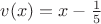 $v(x)=x-\frac{1}{5}$