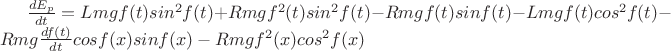 $\frac{dE_p}{dt} = Lmgf(t)sin^2f(t) + Rmg f^2(t)sin^2 f(t) - Rmg f(t)sin f(t) - Lmg f(t)cos^2 f(t) - Rmg\frac{df(t)}{dt}cos f(x)sin f(x) - Rmg f^2(x)cos^2 f(x) $