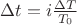 $ \Delta t = i \frac{\Delta T}{T_0}$