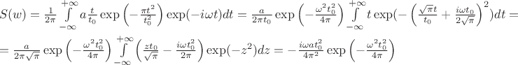 $\\S(w)=\frac{1}{2\pi}\int\limits_{-\infty}^{+\infty}a\frac{t}{t_0}\exp\left(-\frac{\pi t^2}{t_0^2}\right)\exp(-i\omega t)dt=\frac{a}{2\pi t_0}\exp\left(-\frac{\omega^2 t_0^2}{4\pi}\right)\int\limits_{-\infty}^{+\infty}t\exp(-\left(\frac{\sqrt{\pi}t}{t_0}+\frac{i\omega t_0}{2\sqrt{\pi}}\right)^2)dt= \\ =\frac{a}{2\pi \sqrt{\pi}}\exp\left(-\frac{\omega^2 t_0^2}{4\pi}\right)\int\limits_{-\infty}^{+\infty} \left(\frac{zt_0}{\sqrt{\pi}}-\frac{i\omega t_0^2}{2\pi}\right)\exp(-z^2)dz=-\frac{i\omega a t_0^2}{4\pi^2}\exp\left(-\frac{\omega^2 t_0^2}{4\pi}\right)$