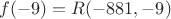 $f(-9)=R(-881,-9)$