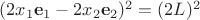 $(2x_1\mathbf e_1-2x_2\mathbf e_2)^2=(2L)^2$