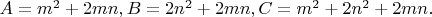 $A=m^2+2mn,B=2n^2+2mn,C=m^2+2n^2+2mn.$